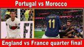 Portugal vs Morocco | England vs France quarter final