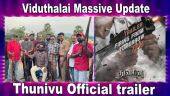 Viduthalai Massive Update | Thunivu Official trailer