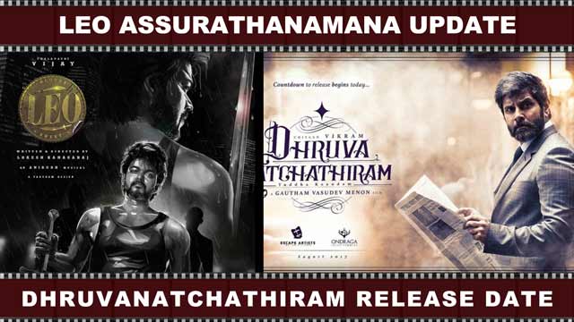 Leo Assurathanamana Update | DhruvaNatchathiram Release Date
