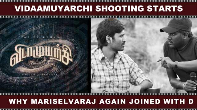 VidaaMuyarchi Shooting Starts Why Mariselvaraj Again joined with D