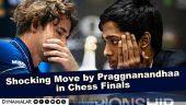 Shocking Move by Praggnanandhaa in Chess Finals